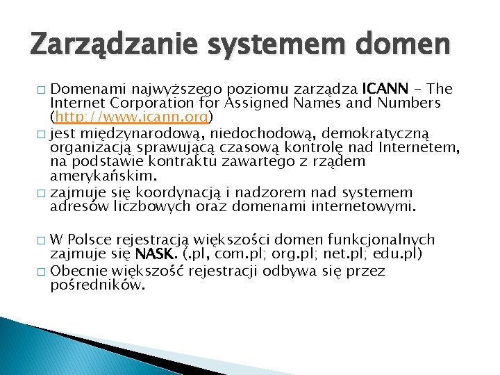 Zarządzanie systemem domen Domenami najwyższego poziomu zarządza ICANN - The Internet Corporation for Assigned