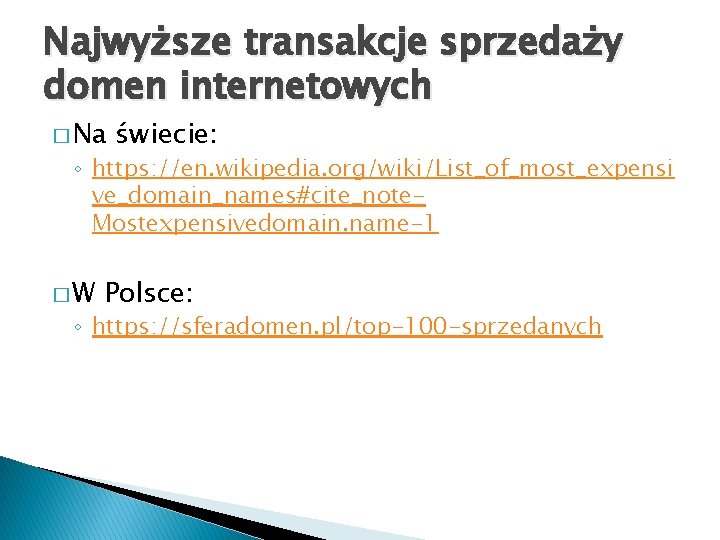 Najwyższe transakcje sprzedaży domen internetowych � Na świecie: ◦ https: //en. wikipedia. org/wiki/List_of_most_expensi ve_domain_names#cite_note.