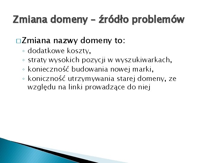 Zmiana domeny – źródło problemów � Zmiana ◦ ◦ nazwy domeny to: dodatkowe koszty,