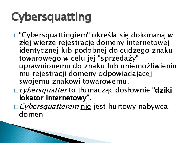Cybersquatting � "Cybersquattingiem" określa się dokonaną w złej wierze rejestrację domeny internetowej identycznej lub