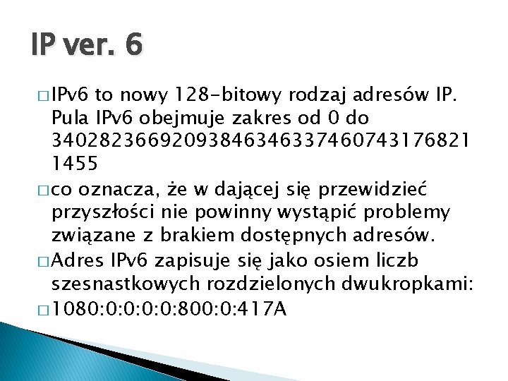 IP ver. 6 � IPv 6 to nowy 128 -bitowy rodzaj adresów IP. Pula