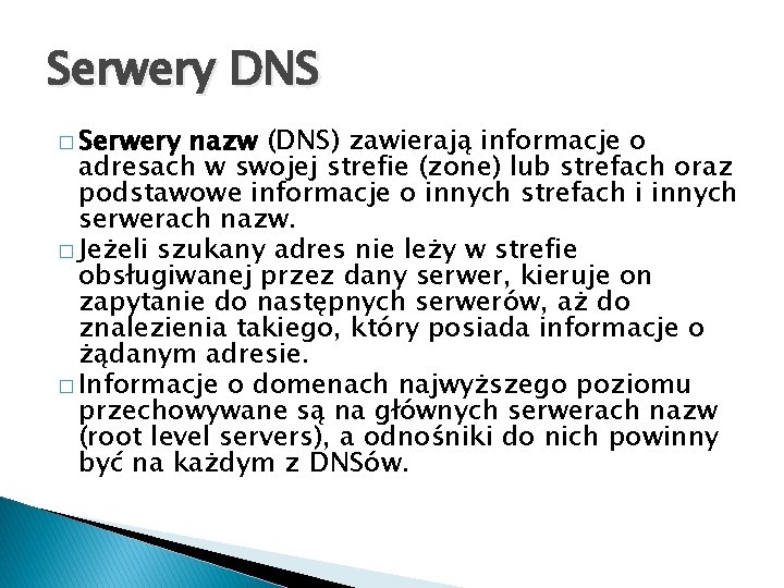 Serwery DNS � Serwery nazw (DNS) zawierają informacje o adresach w swojej strefie (zone)