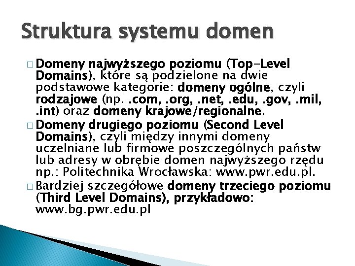 Struktura systemu domen � Domeny najwyższego poziomu (Top-Level Domains), które są podzielone na dwie