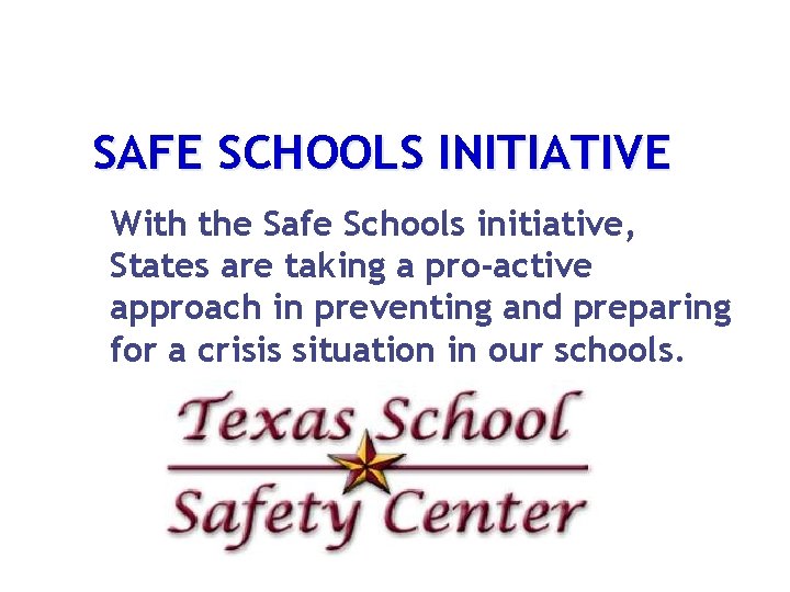 SAFE SCHOOLS INITIATIVE With the Safe Schools initiative, States are taking a pro-active approach