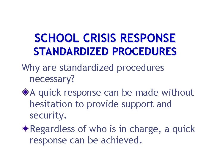 SCHOOL CRISIS RESPONSE STANDARDIZED PROCEDURES Why are standardized procedures necessary? A quick response can