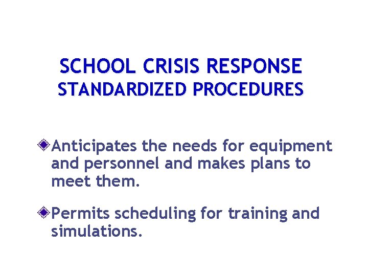 SCHOOL CRISIS RESPONSE STANDARDIZED PROCEDURES Anticipates the needs for equipment and personnel and makes