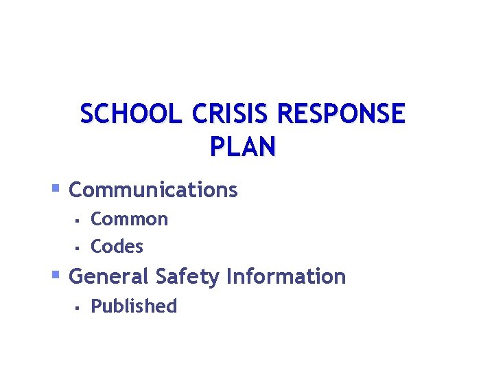 SCHOOL CRISIS RESPONSE PLAN § Communications § § Common Codes § General Safety Information