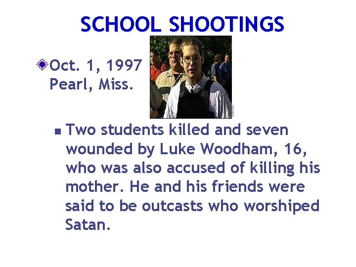 SCHOOL SHOOTINGS Oct. 1, 1997 Pearl, Miss. n Two students killed and seven wounded