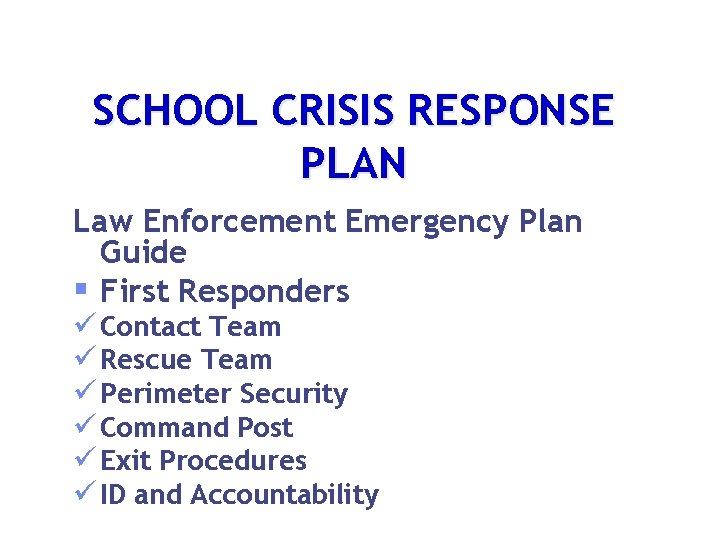 SCHOOL CRISIS RESPONSE PLAN Law Enforcement Emergency Plan Guide § First Responders ü Contact