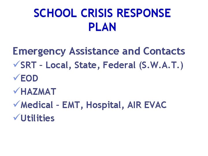 SCHOOL CRISIS RESPONSE PLAN Emergency Assistance and Contacts üSRT – Local, State, Federal (S.