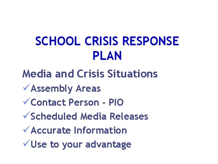 SCHOOL CRISIS RESPONSE PLAN Media and Crisis Situations üAssembly Areas üContact Person - PIO