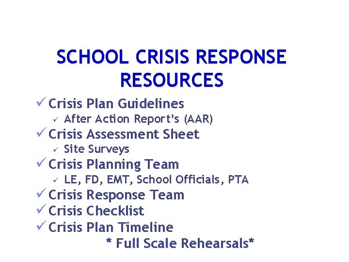 SCHOOL CRISIS RESPONSE RESOURCES ü Crisis Plan Guidelines ü After Action Report’s (AAR) ü