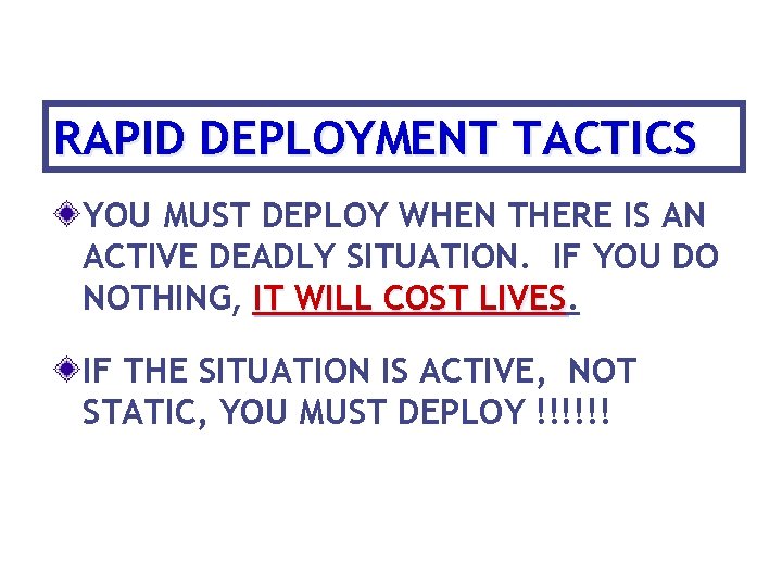 RAPID DEPLOYMENT TACTICS YOU MUST DEPLOY WHEN THERE IS AN ACTIVE DEADLY SITUATION. IF