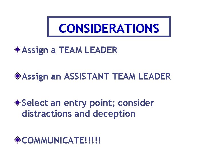 CONSIDERATIONS Assign a TEAM LEADER Assign an ASSISTANT TEAM LEADER Select an entry point;