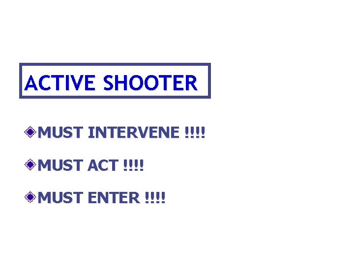 ACTIVE SHOOTER MUST INTERVENE !!!! MUST ACT !!!! MUST ENTER !!!! 