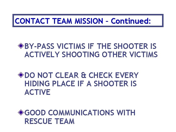 CONTACT TEAM MISSION – Continued: BY-PASS VICTIMS IF THE SHOOTER IS ACTIVELY SHOOTING OTHER