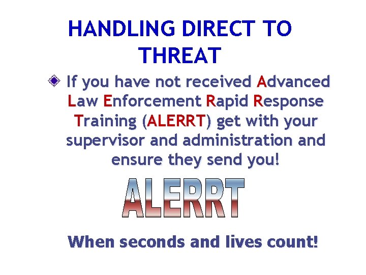 HANDLING DIRECT TO THREAT If you have not received Advanced Law Enforcement Rapid Response