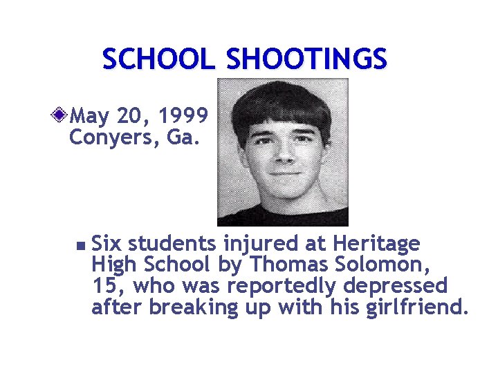 SCHOOL SHOOTINGS May 20, 1999 Conyers, Ga. n Six students injured at Heritage High