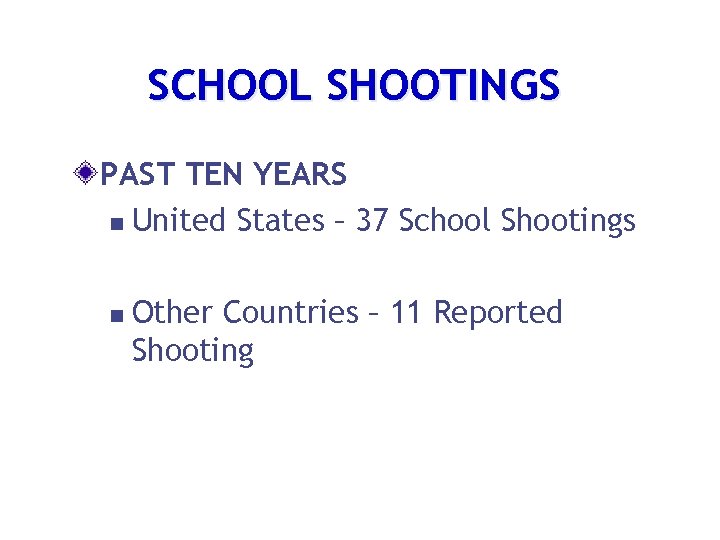 SCHOOL SHOOTINGS PAST TEN YEARS n United States – 37 School Shootings n Other