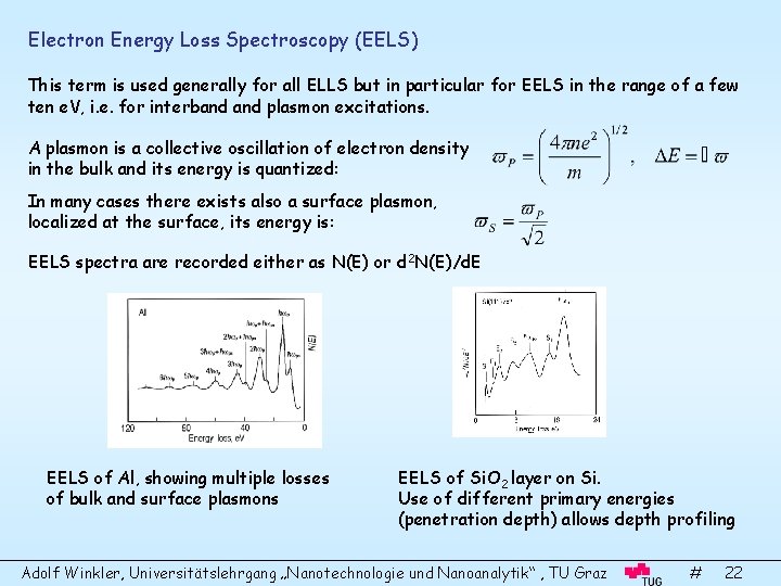 Electron Energy Loss Spectroscopy (EELS) This term is used generally for all ELLS but