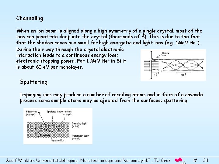 Channeling When an ion beam is aligned along a high symmetry of a single