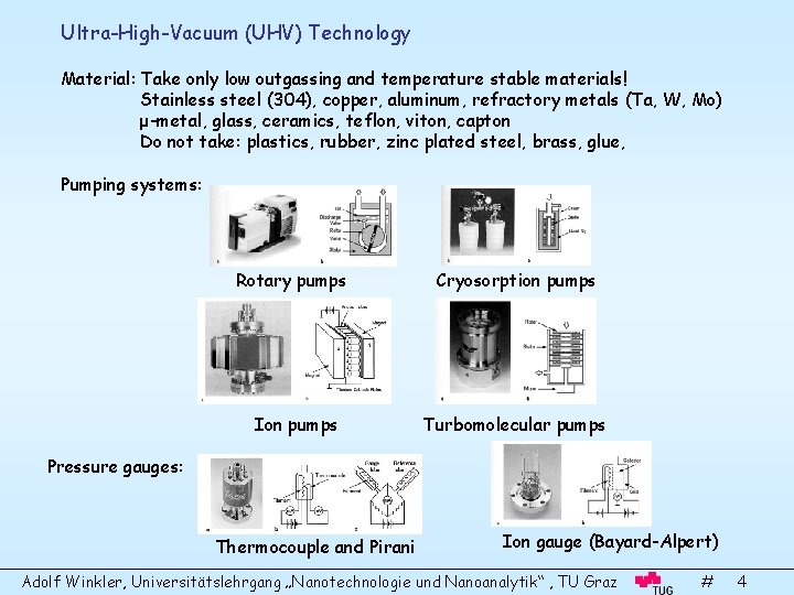 Ultra-High-Vacuum (UHV) Technology Material: Take only low outgassing and temperature stable materials! Stainless steel