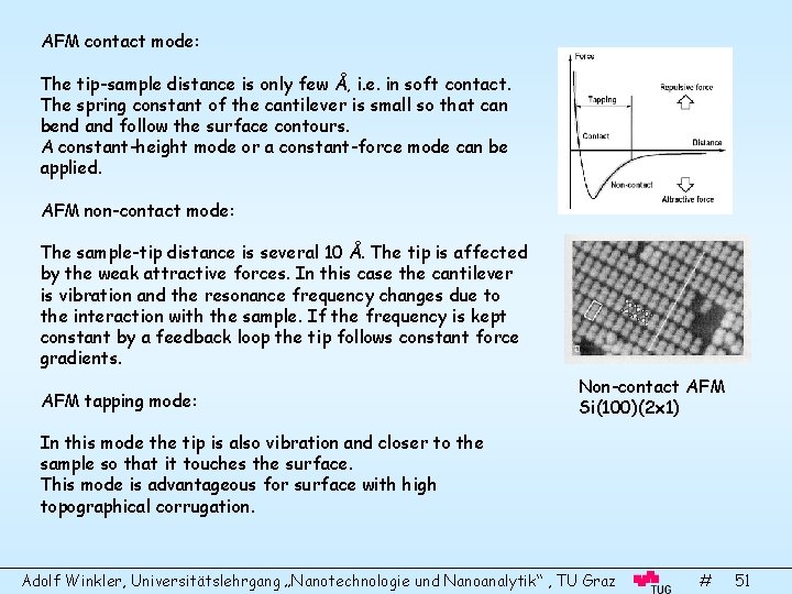 AFM contact mode: The tip-sample distance is only few Å, i. e. in soft