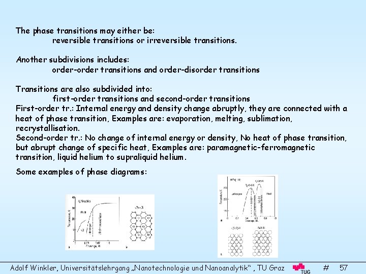 The phase transitions may either be: reversible transitions or irreversible transitions. Another subdivisions includes: