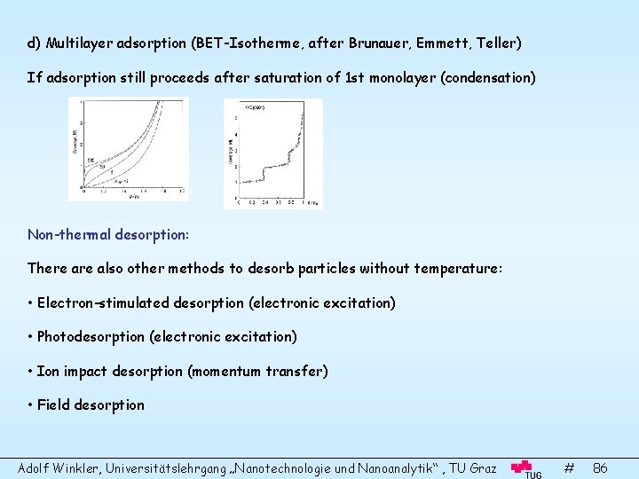 d) Multilayer adsorption (BET-Isotherme, after Brunauer, Emmett, Teller) If adsorption still proceeds after saturation