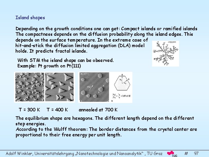 Island shapes Depending on the growth conditions one can get: Compact islands or ramified