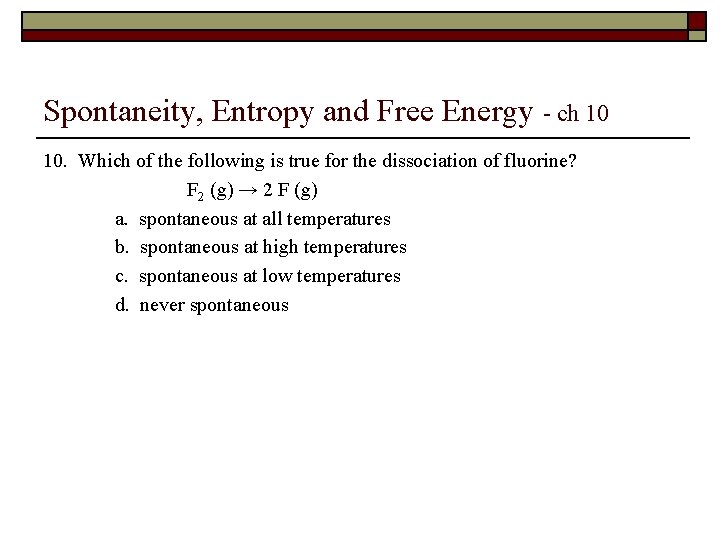 Spontaneity, Entropy and Free Energy - ch 10 10. Which of the following is