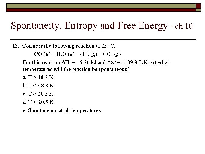 Spontaneity, Entropy and Free Energy - ch 10 13. Consider the following reaction at