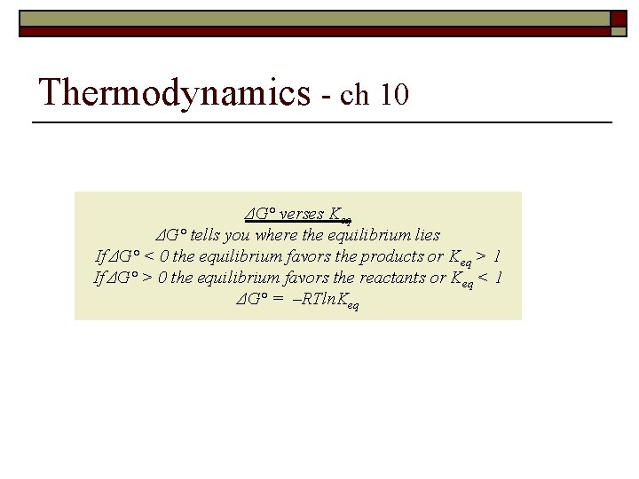 Thermodynamics - ch 10 ΔG° verses Keq ΔG° tells you where the equilibrium lies