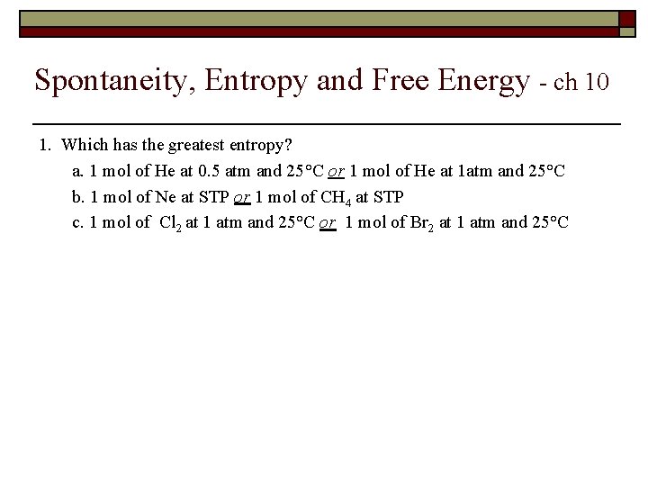 Spontaneity, Entropy and Free Energy - ch 10 1. Which has the greatest entropy?