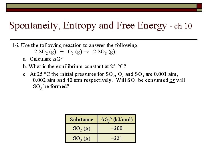 Spontaneity, Entropy and Free Energy - ch 10 16. Use the following reaction to