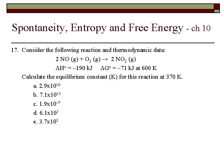 Spontaneity, Entropy and Free Energy - ch 10 17. Consider the following reaction and