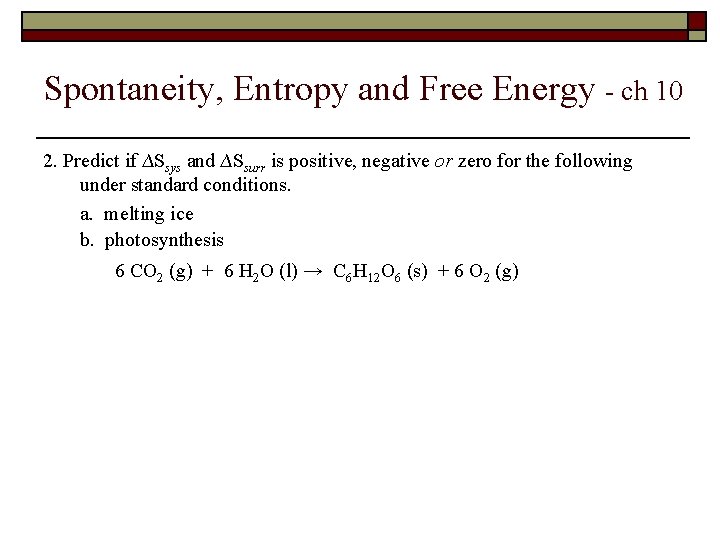 Spontaneity, Entropy and Free Energy - ch 10 2. Predict if ∆Ssys and ∆Ssurr