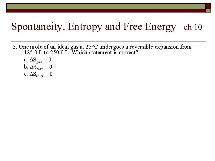Spontaneity, Entropy and Free Energy - ch 10 3. One mole of an ideal