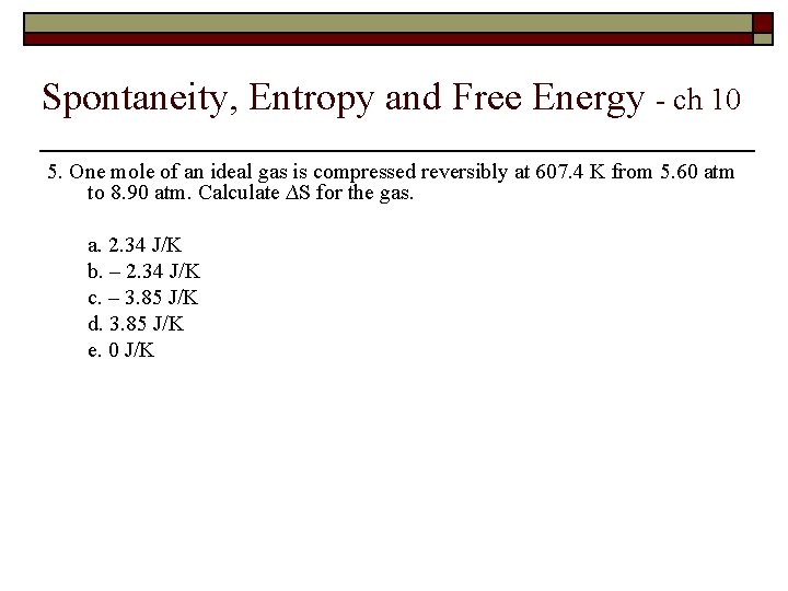 Spontaneity, Entropy and Free Energy - ch 10 5. One mole of an ideal