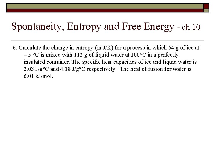 Spontaneity, Entropy and Free Energy - ch 10 6. Calculate the change in entropy