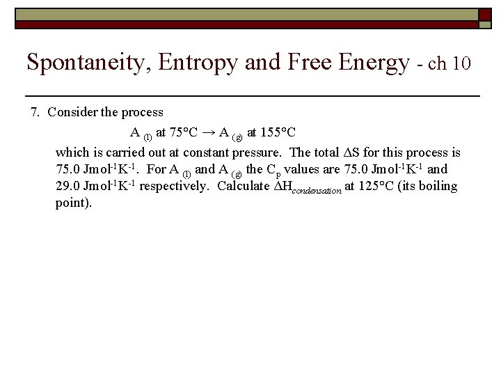 Spontaneity, Entropy and Free Energy - ch 10 7. Consider the process A (l)