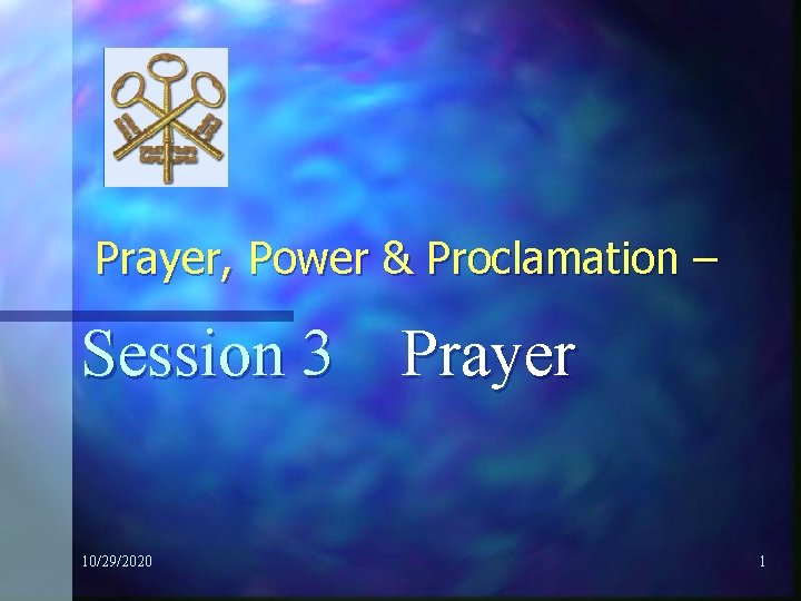 Prayer, Power & Proclamation – Session 3 Prayer 10/29/2020 1 