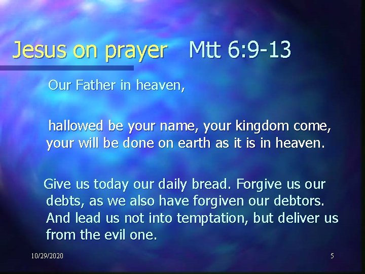 Jesus on prayer Mtt 6: 9 -13 Our Father in heaven, hallowed be your