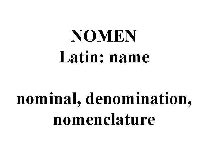 NOMEN Latin: name nominal, denomination, nomenclature 