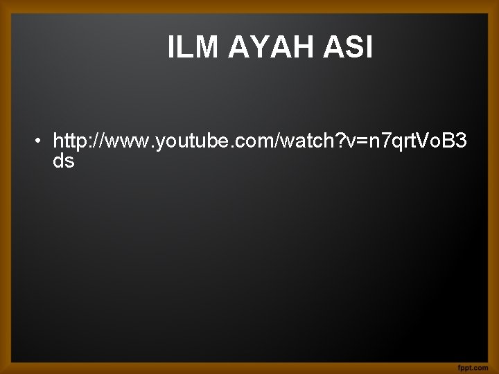 ILM AYAH ASI • http: //www. youtube. com/watch? v=n 7 qrt. Vo. B 3