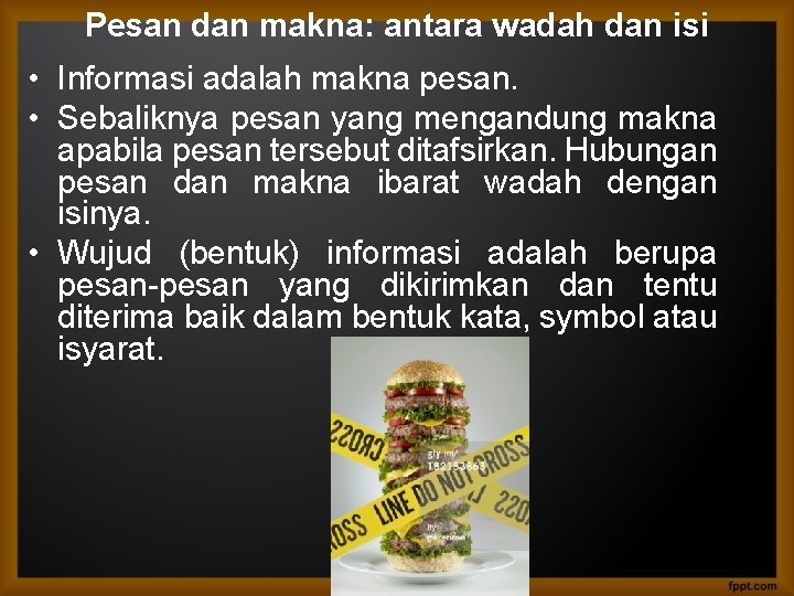 Pesan dan makna: antara wadah dan isi • Informasi adalah makna pesan. • Sebaliknya