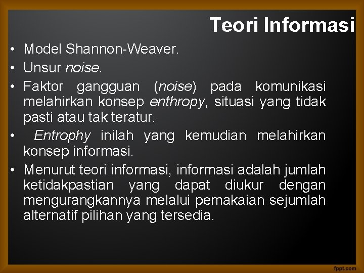 Teori Informasi • Model Shannon-Weaver. • Unsur noise. • Faktor gangguan (noise) pada komunikasi