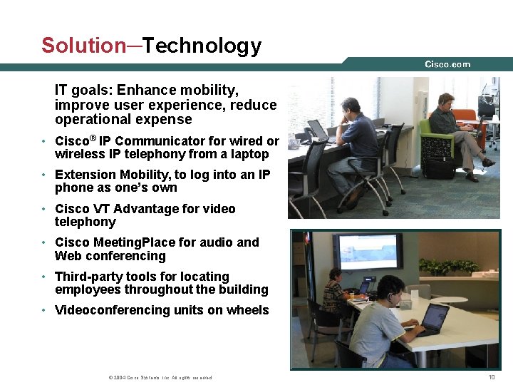 Solution─Technology IT goals: Enhance mobility, improve user experience, reduce operational expense • Cisco® IP