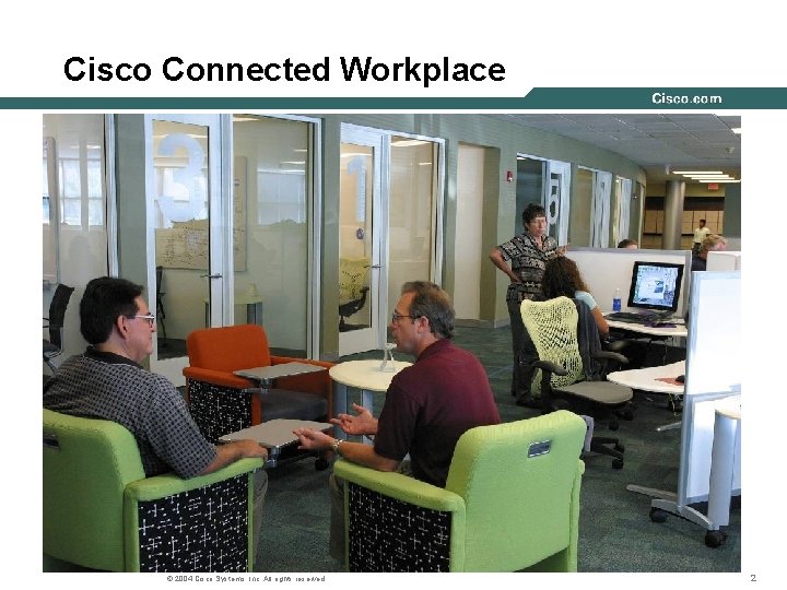 Cisco Connected Workplace Rich Gore © 2004 Cisco Systems, Inc. All rights reserved. 2