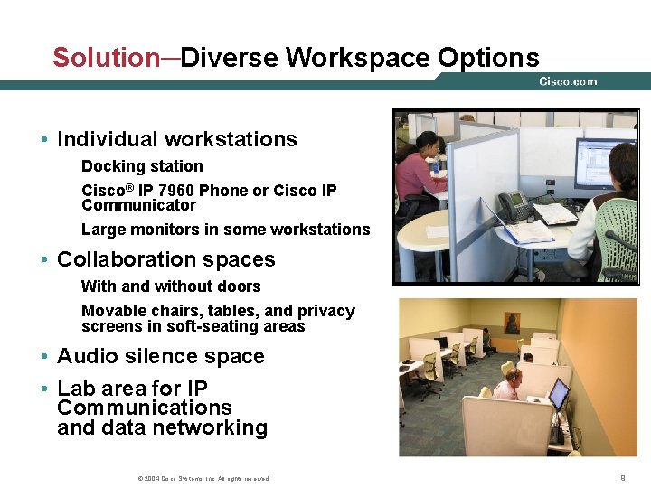 Solution─Diverse Workspace Options • Individual workstations Docking station Cisco® IP 7960 Phone or Cisco